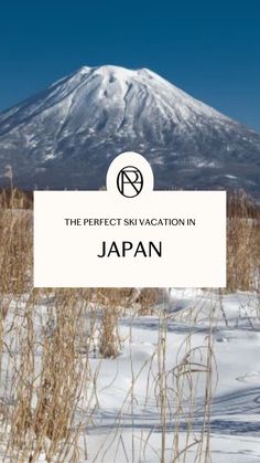 the perfect ski vacation in japan with snow covered mountains behind it and text overlay that reads, the perfect ski vacation in japan