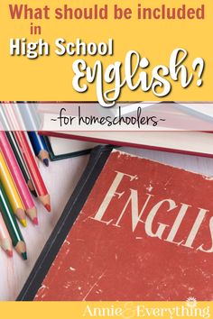 an open book with pencils and books on it that says, what should be included in high school english for homeschoolers?