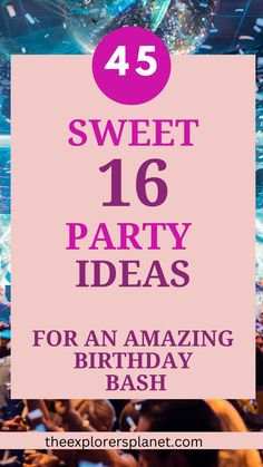 the words sweet 16 party ideas for an amazing birthday bash