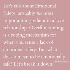 I talk about Emotional Safety in my therapy sessions A LOT, because it's THAT important! ✨ Oftentimes, people aren't even aware that Emotional Safety is a 'thing' to consider or require in their love relationship. But once they see it, they can't unsee it! 🤗 Emotional Safety is that felt sense of security with your partner, where you know that ~ no matter what ~ you and your experience in this relationship truly, truly matters to them. 🥰 This means you can lean into them, lean on them, a... Emotionally Safe Person, Emotionally Safe, Emotional Safety, Emotional Security, Mental Health And Wellbeing, Lean On, Love Relationship, Inspirational Thoughts, 2024 Vision