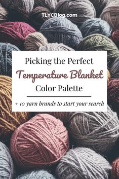 balls of yarn with the words picking the perfect temperature blanket color palette