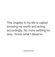 a white background with the words, this charter in my life is called known as throwing my worth and acting accordingly no more setting for less i know what i