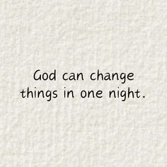 the words god can change things in one night written on white paper with black ink