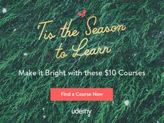 an advertisement with the words, tis the season to learn make it bright with these $ 10 courses find a course now uddery