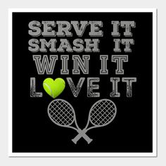 there is a tennis ball and racket on the black background that says serve it smash it win it love it