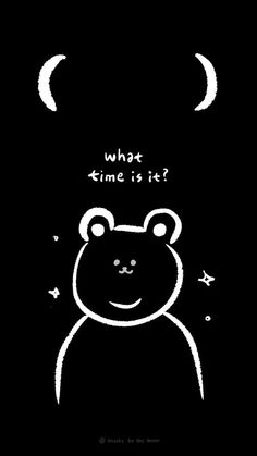 a black and white drawing of a bear with the caption what time is it?