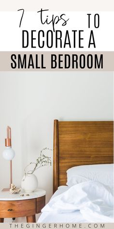 a bed with white sheets and pillows on it, the text reads 7 tips to decorate a small bedroom