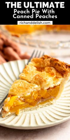 a slice of pie on a plate with the title text overlay reads, the ultimate peach pie recipe with canned peaches