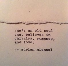 a piece of paper with the words she's an old soul that belies in chivaly, romance and love