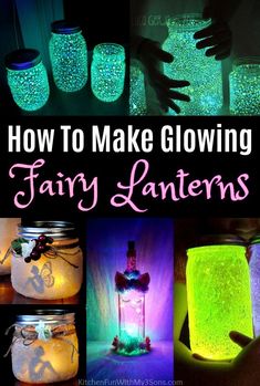 how to make glowing fairy lanterns in mason jars with text overlay that reads, how to make glowing fairy lanterns