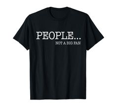 people not a big fan t - shirt with white lettering on the front and back