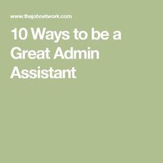 the words 10 ways to be a great admin assistant are in white on a green background