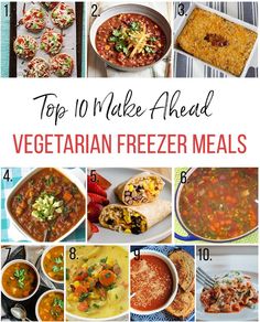 top 10 make - ahead vegetarian freezer meals for the whole family to enjoy and eat