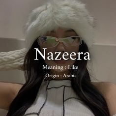 a woman wearing glasses and a white hat with the words nazera meaning like origin arabic