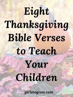 a basket full of leaves with the words eight thanksgiving bible verses to teach your children