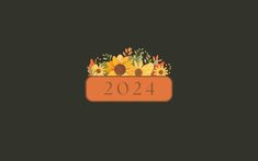 an orange sign with sunflowers and leaves on it that says,'2021 '