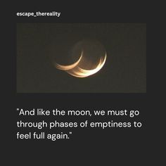 the moon is seen in the sky with a quote on it that reads, and like the moon, we must go through phases of emptness to feel full again