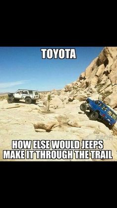 two trucks driving on rocks in the desert with caption that reads toyota how else would jeeps make it through the trail?