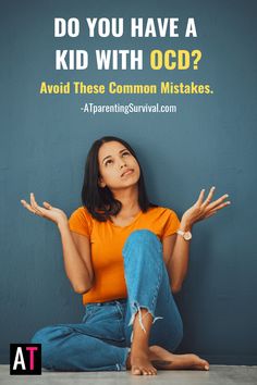 Parenting a Child with OCD? Avoid Making These 5 Common Mistakes - AT: Parenting Survival for All Ages Get Unstuck, Parenting Books, Own It