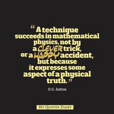 a quote that reads,'a technique sucks in mathematical physics not by a clever trick or a happy accident