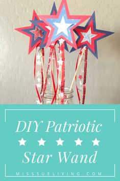 patriotic star wands in a mason jar with text overlay reading diy patriotic star wands