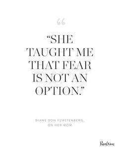 a quote that says she taught me that fear is not an option