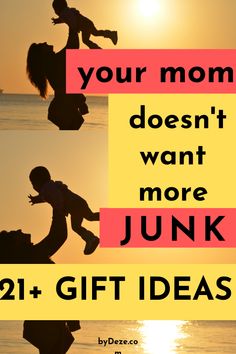 the words, your mom doesn't want more junk than 21 + gift ideas