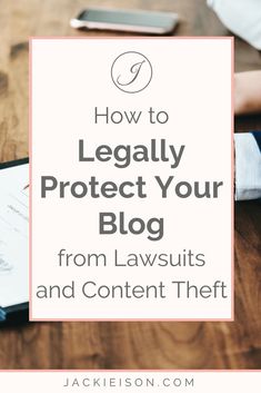 a woman sitting at a table with her laptop and phone in front of her text reads, how to legally protect your blog from laws and content thief