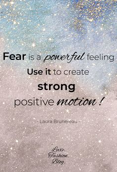 a quote that reads fear is a powerful feeling use it to create strong positive motion