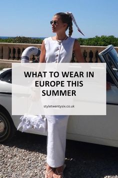 a woman standing next to a car with the words what to wear in europe this summer