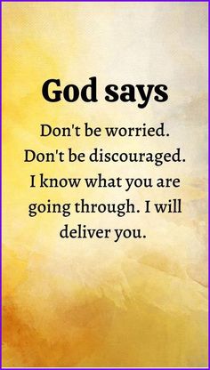 the words god says, don't be worried don't be disguised i know what you are going through i will deliver you