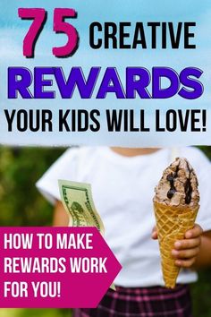 a child holding an ice cream cone with the words 75 creative rewardes your kids will love