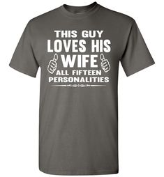 This Guy Loves His Wife All Fifteen Personalities Funny Husband Shirts. A funny tshirt for husband! A great gift idea for fathers day, birthday, or Christmas! Available in 5 colors Funny husband gifts Fathers day gift ideas Product details: Basic Unisex: Gildan 5.3 oz. Pre-shrunk 100% cotton, Seamless half-inch collar, Side seamed, Cap sleeves, Double-needle stitched hems, Taped neck, and shoulders, Tear away label Sizing Chart 6X size: A wide, loose-fitting Fruit of the Loom T-Shirt. 5.0 oz. 10 Funny Husband, Groom Shirts, Funny T Shirt Sayings, Husband Gifts, Unique T Shirt Design, Biker Shirts, Husband Shirts, Funny Shirts For Men, Husband Humor