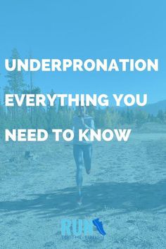 a person running in the dirt with text overlay that reads, underpronation everything you need to know