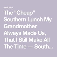 the text reads, the cheap southern lunch my grandmother always made us that i still make all the time - south