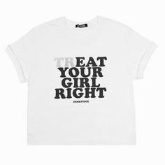 T Shirt Text Design, Treat Your Girl Right, Trendy Shirt Designs, Trendy Graphic Tees, Girly Quotes, Your Girl, Fashion Killa, Shirts With Sayings