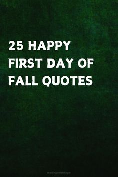 a green background with the words 25 happy first day of fall quotes