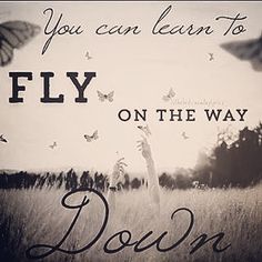 a black and white photo with the words, you can learn to fly on the way down