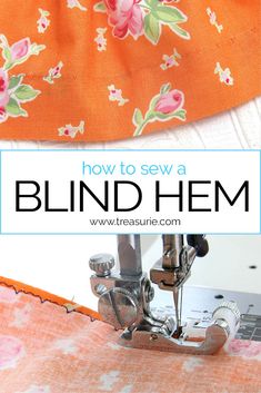 the sewing machine is working on an orange flowered fabric with text overlay that reads how to sew a blind hem