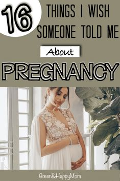 pregnant woman in white dress with text overlay that reads 16 things i wish someone told me about pregnancy