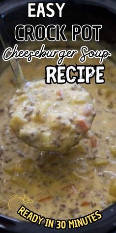 the crock pot cheeseburger soup recipe is ready in 30 minutes to make