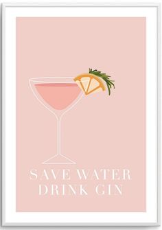 a pink poster that says save water drink gin with an orange slice and rosemary garnish