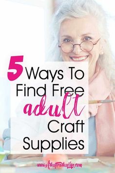 an older woman smiling with the text 5 ways to find free adult craft supplies