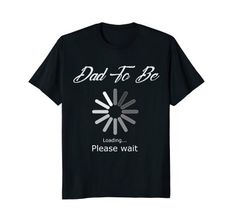 Dad To Be Loading Please Wait Shirt Loading Please Wait, Dad To Be, Please Wait, Birthday Humor, Mens Graphic, Gift Ideas