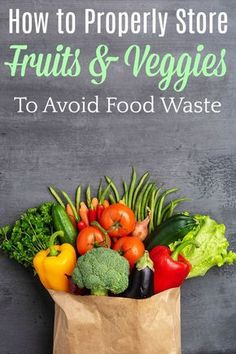 a paper bag full of fresh fruits and vegetables with the title how to properly store fruits and veggies to avoid food waste