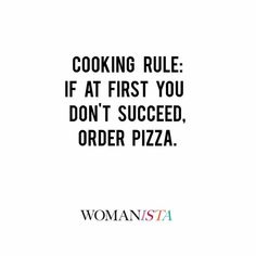 the words cooking rules if at first you don't succed, order pizza