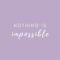 the words nothing is impossible in white on a purple background