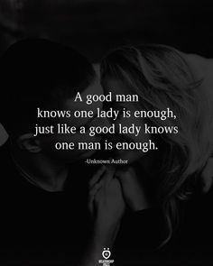 two people kissing each other with the caption'a good man knows one lady is enough, just like a good lady knows one man is enough