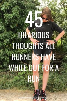 a woman standing in front of trees with the words 45 hilarious thoughts all runners have while out for a run