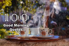 two coffee cups on a plate with the words 100 good morning quotes